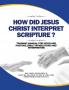HOW DID JESUS CHRIST INTERPRET SCRIPTURE