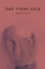 Bad Vibes Only