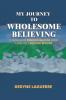 My Journey to Wholesome Believing