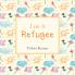 I Am A Refugee