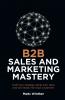 B2B Sales and Marketing Mastery