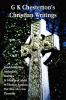 G K Chesterton's Christian Writings (Unabridged)