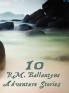 Ten R.M.Ballantyne Adventure Stories Including (Complete and Unabridged)