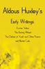 Aldous Huxley's Early Writings including (complete and unabridged) Crome Yellow The Burning Wheel The Defeat of Youth and Other Poems and Mortal Coils