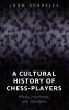 A cultural history of chess-players
