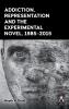 Addiction Representation and the Experimental Novel 1985-2015