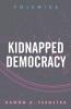 Kidnapped Democracy