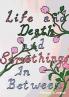 Life and Death and Somethings In Between