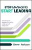 Stop Managing Start Leading