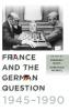 France and the German Question 1945-1990
