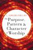 Purpose Pattern and Character of Worship