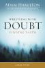 Wrestling with Doubt Finding Faith Large Print