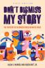 Don't Dismiss My Story