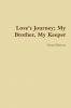 Love's Journey; My Brother My Keeper