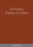Sir Harry Parkes in China