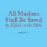 All Muslims Shall Be Saved by Elijah in the Bible