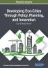 Developing Eco-Cities Through Policy Planning and Innovation