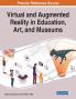 Virtual and Augmented Reality in Education Art and Museums
