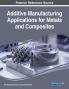 Additive Manufacturing Applications for Metals and Composites