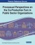 Processual Perspectives on the Co-Production Turn in Public Sector Organizations 1 volume