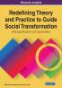 Redefining Theory and Practice to Guide Social Transformation