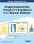 Engaging Communities Through Civic Engagement in Art Museum Education 1 volume