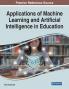 Applications of Machine Learning and Artificial Intelligence in Education