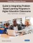 Guide to Integrating Problem-Based Learning Programs in Higher Education Classrooms