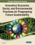 Innovative Economic Social and Environmental Practices for Progressing Future Sustainability