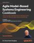 Agile Model-Based Systems Engineering Cookbook - Second Edition