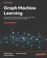 Graph Machine Learning - Second Edition