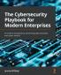 The Cybersecurity Playbook for Modern Enterprises