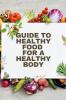 Healthy Food for a Heathy Body (Guide)