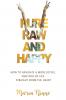 Pure Raw and Happy - How to Navigate a More Joyful New Way of Life Straight from the Heart