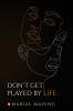 Don't Get Played by Life