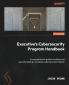 Executive's Cybersecurity Program Handbook