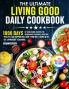The Ultimate Living Good Daily Cookbook
