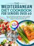 The Mediterranean Diet Cookbook for Seniors Over 60
