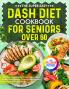The Super Easy DASH Diet Cookbook for Seniors Over 60