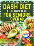 The Super Easy DASH Diet Cookbook for Seniors Over 60