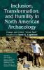 Inclusion Transformation and Humility in North American Archaeology