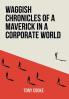 Waggish Chronicles of a Maverick in a Corporate World