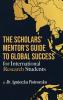 The Scholars Mentor's Guide to Global Success for International Research Students