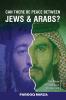 Can There Be Peace Between Jews and Arabs?
