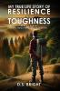My True Life Story of Resilience & Toughness