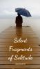 Silent Fragments of Solitude