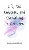 Life the Universe and Everything in Between