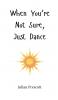When You're Not Sure Just Dance