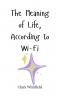 The Meaning of Life According to Wi-Fi