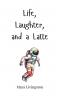 Life Laughter and a Latte